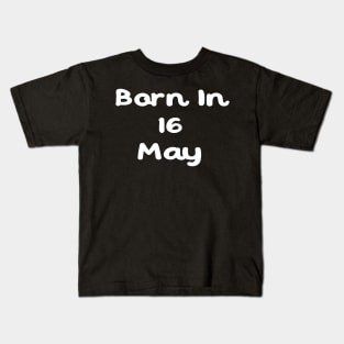 Born In 16 May Kids T-Shirt